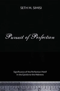 Pursuit of Perfection: Significance the Perfection Motif Epistle to Hebrews