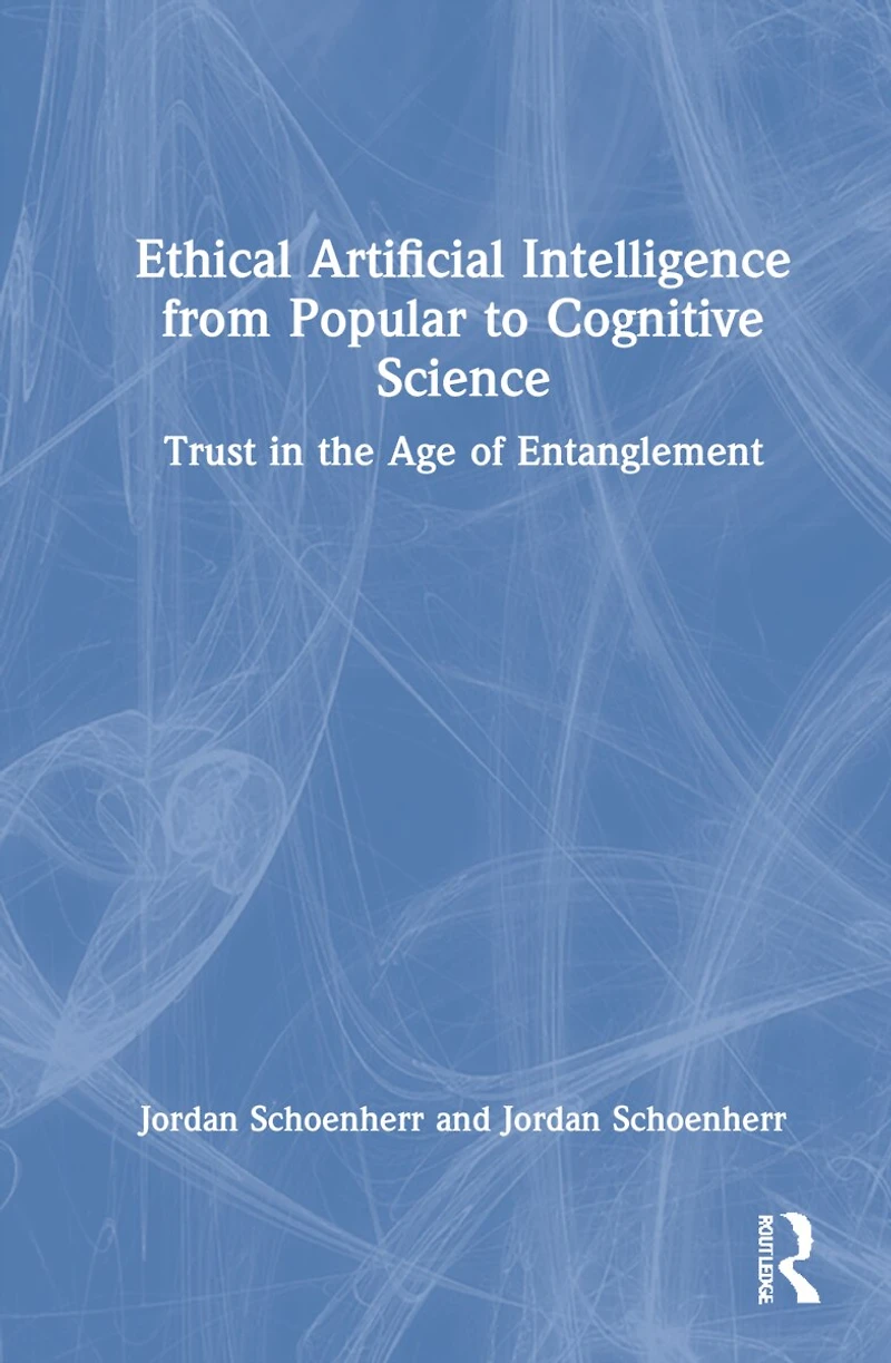 Ethical Artificial Intelligence from Popular to Cognitive Science: Trust the Age of Entanglement