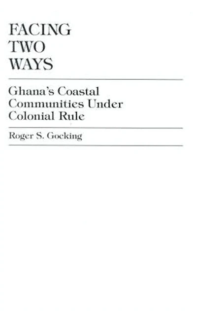 Facing Two Ways: Ghana's Coastal Communities Under Colonial Rule