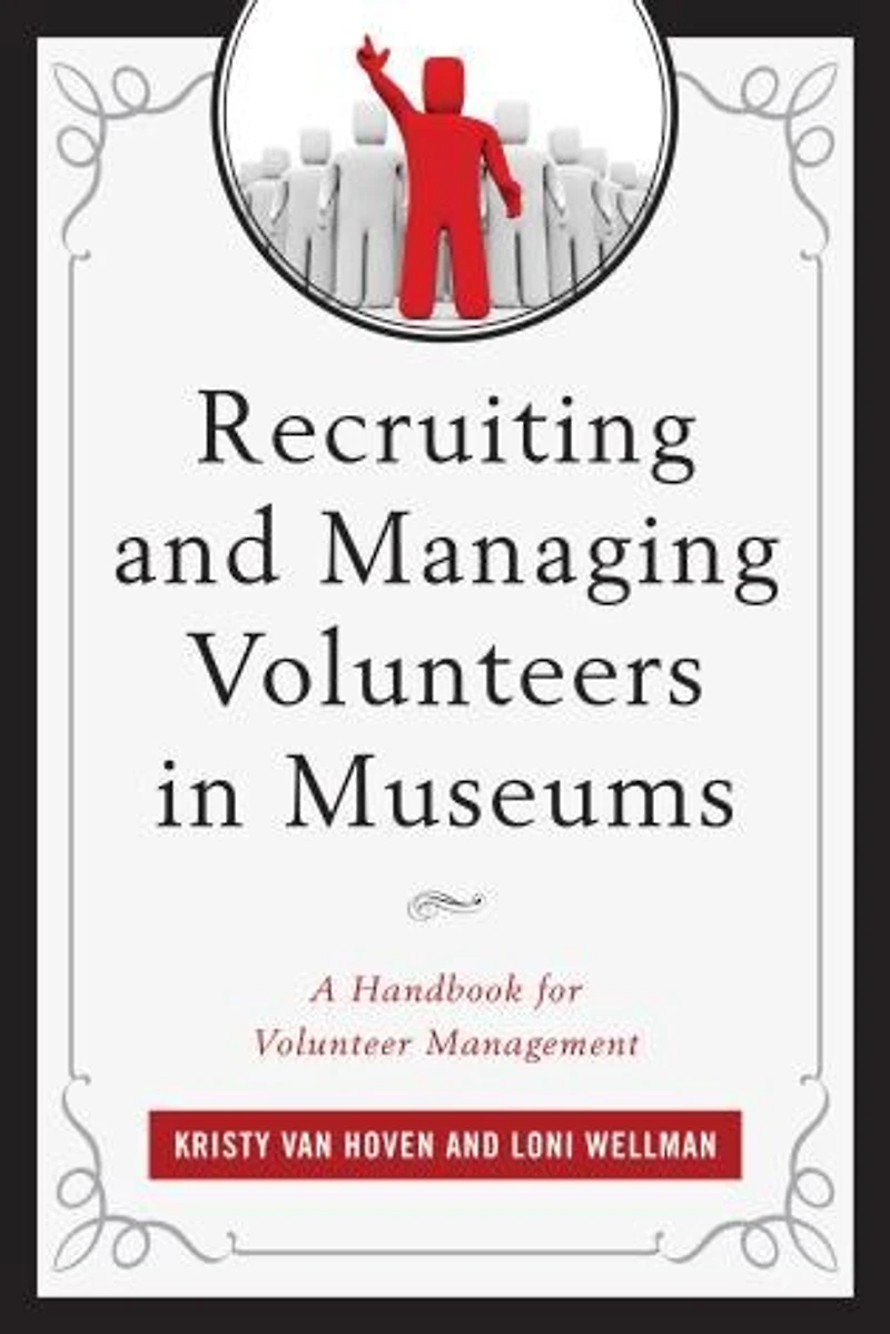 Recruiting and Managing Volunteers Museums: A Handbook for Volunteer Management