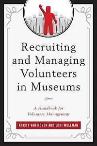 Recruiting and Managing Volunteers Museums: A Handbook for Volunteer Management