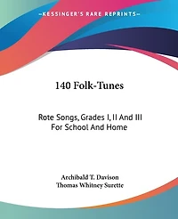 140 Folk-Tunes: Rote Songs, Grades I, II And III For School And Home