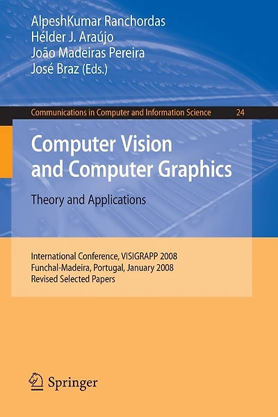 Computer Vision and Computer Graphics - Theory and Applications: International Conference, VISIGRAPP 2008, Funchal-Madeira, Portugal, January 22-25, 2008. Revised Selected Papers
