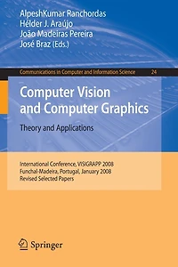Computer Vision and Computer Graphics - Theory and Applications: International Conference, VISIGRAPP 2008, Funchal-Madeira, Portugal, January 22-25, 2008. Revised Selected Papers