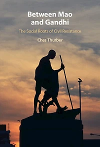 Between Mao and Gandhi: The Social Roots of Civil Resistance