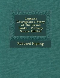 Captains Courageous a Story of the Grand Banks - Primary Source Edition