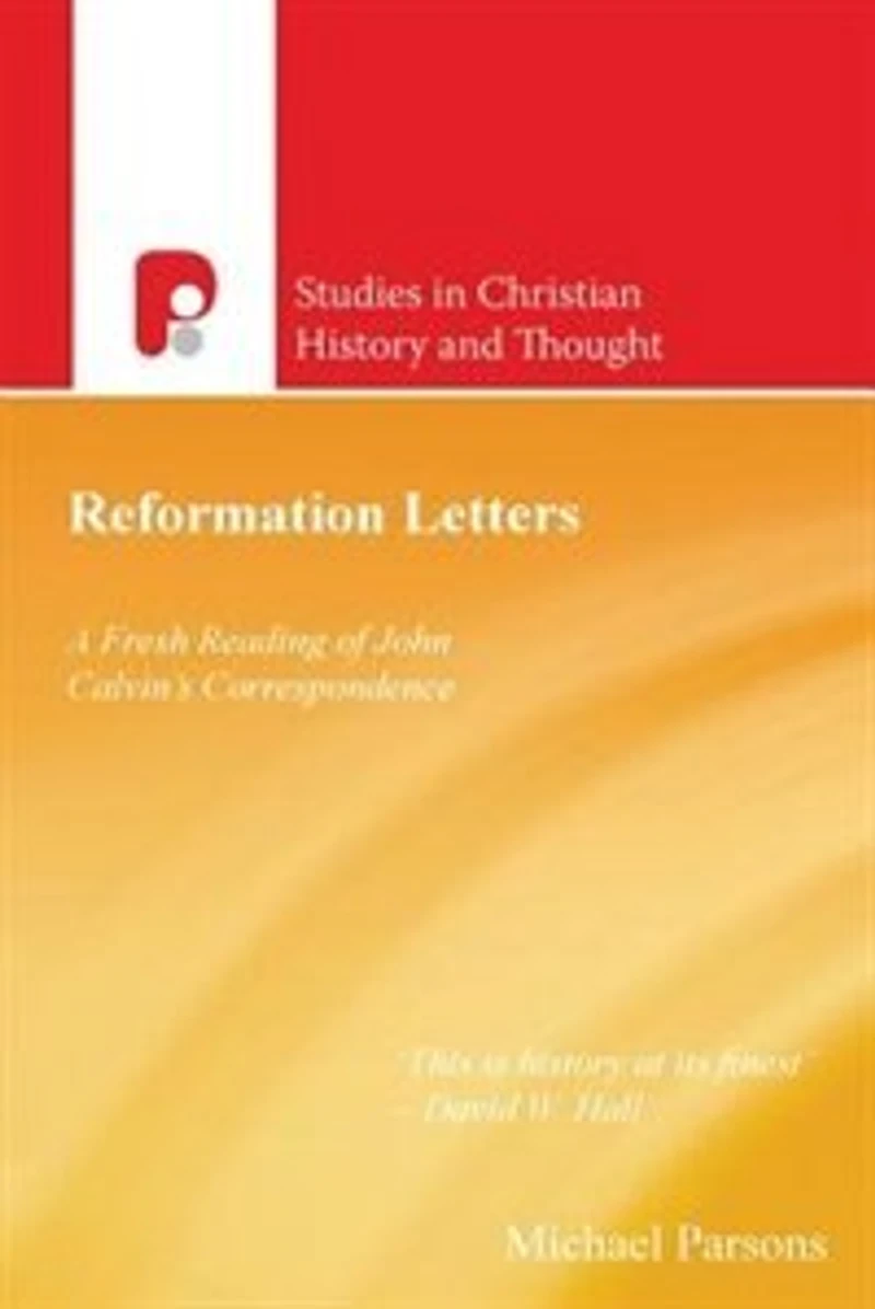 Reformation Letters: A Fresh Reading of John Calvin's Correspondence