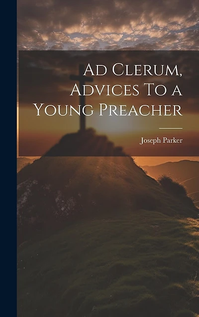 Ad Clerum, Advices To a Young Preacher