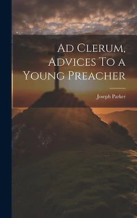 Ad Clerum, Advices To a Young Preacher