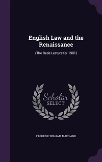 English Law and the Renaissance: (The Rede Lecture for 1901)