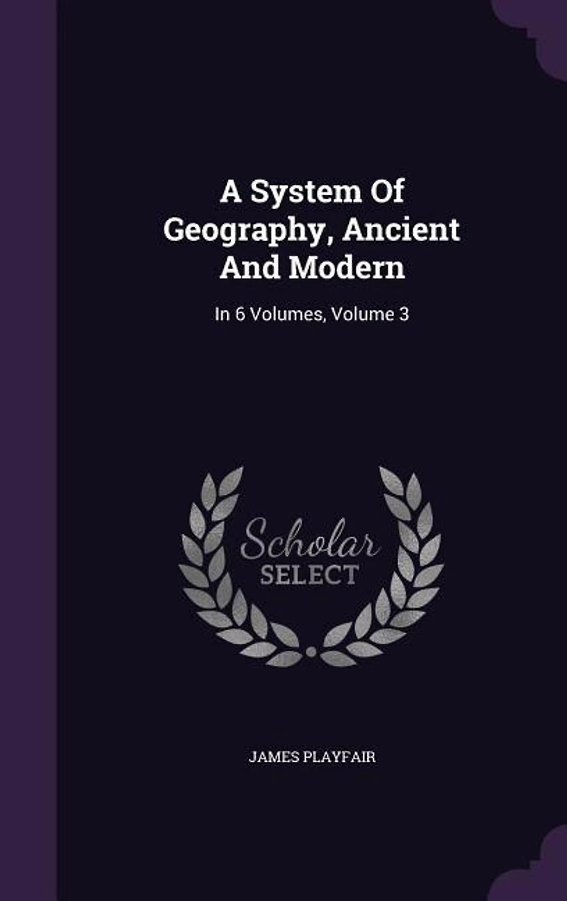 A System Of Geography, Ancient And Modern: 6 Volumes, Volume 3