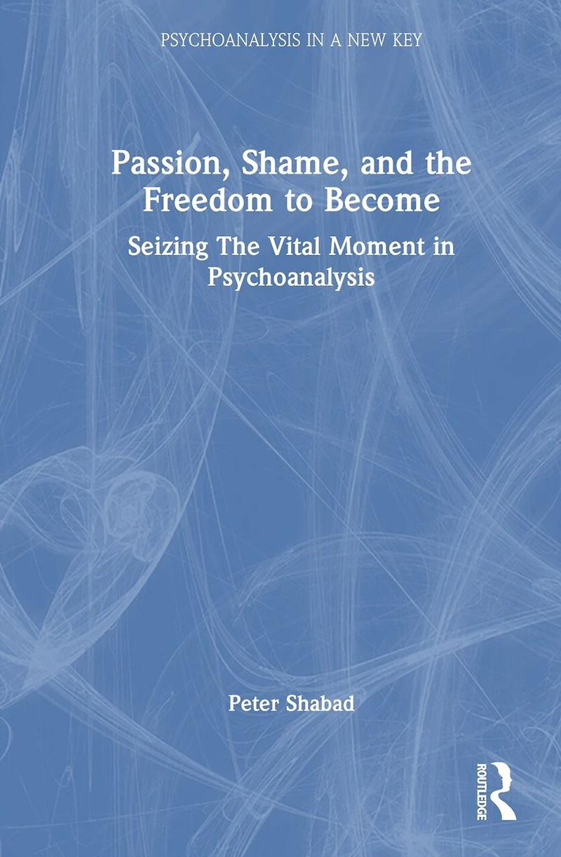 Passion, Shame, and The Freedom to Become: Seizing Vital Moment Psychoanalysis