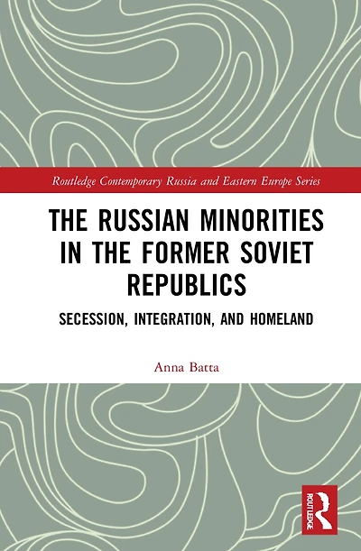 the Russian Minorities Former Soviet Republics: Secession, Integration, and Homeland