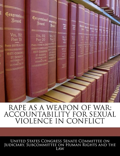 Rape As A Weapon Of War: Accountability For Sexual Violence In Conflict