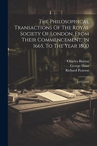 The Philosophical Transactions Of The Royal Society Of London, From Their Commencement, In 1665, To The Year 1800: 1672-1683