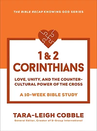 1 & 2 Corinthians: Love, Unity, and the Countercultural Power of Cross--a 10-Week Bible Study