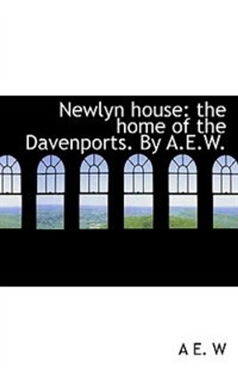 Newlyn House: The Home of Davenports. By A.E.W