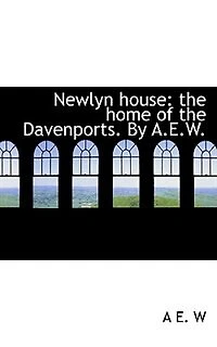 Newlyn House: The Home of Davenports. By A.E.W