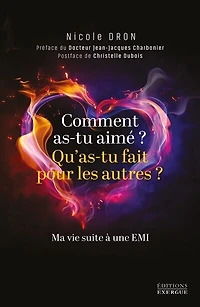 Comment as-tu aimé ? Qu'as-tu fait pour les autres ?: ma vie suite à une EMI