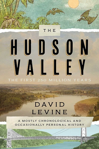 The Hudson Valley: First 250 Million Years: A Mostly Chronological and Occasionally Personal History