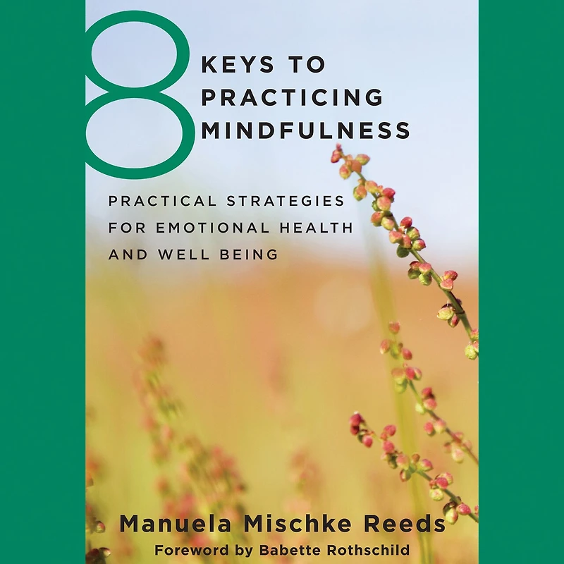 8 Keys to Practicing Mindfulness: Practical Strategies for Emotional Health and Well-Being