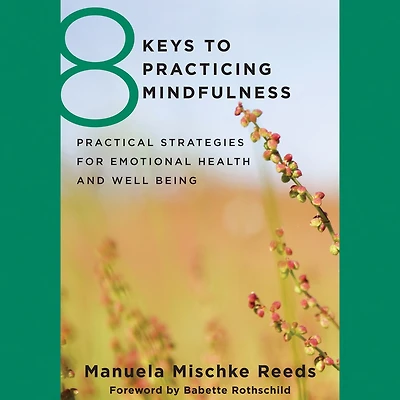 8 Keys to Practicing Mindfulness: Practical Strategies for Emotional Health and Well-Being