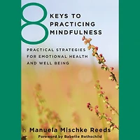 8 Keys to Practicing Mindfulness: Practical Strategies for Emotional Health and Well-Being