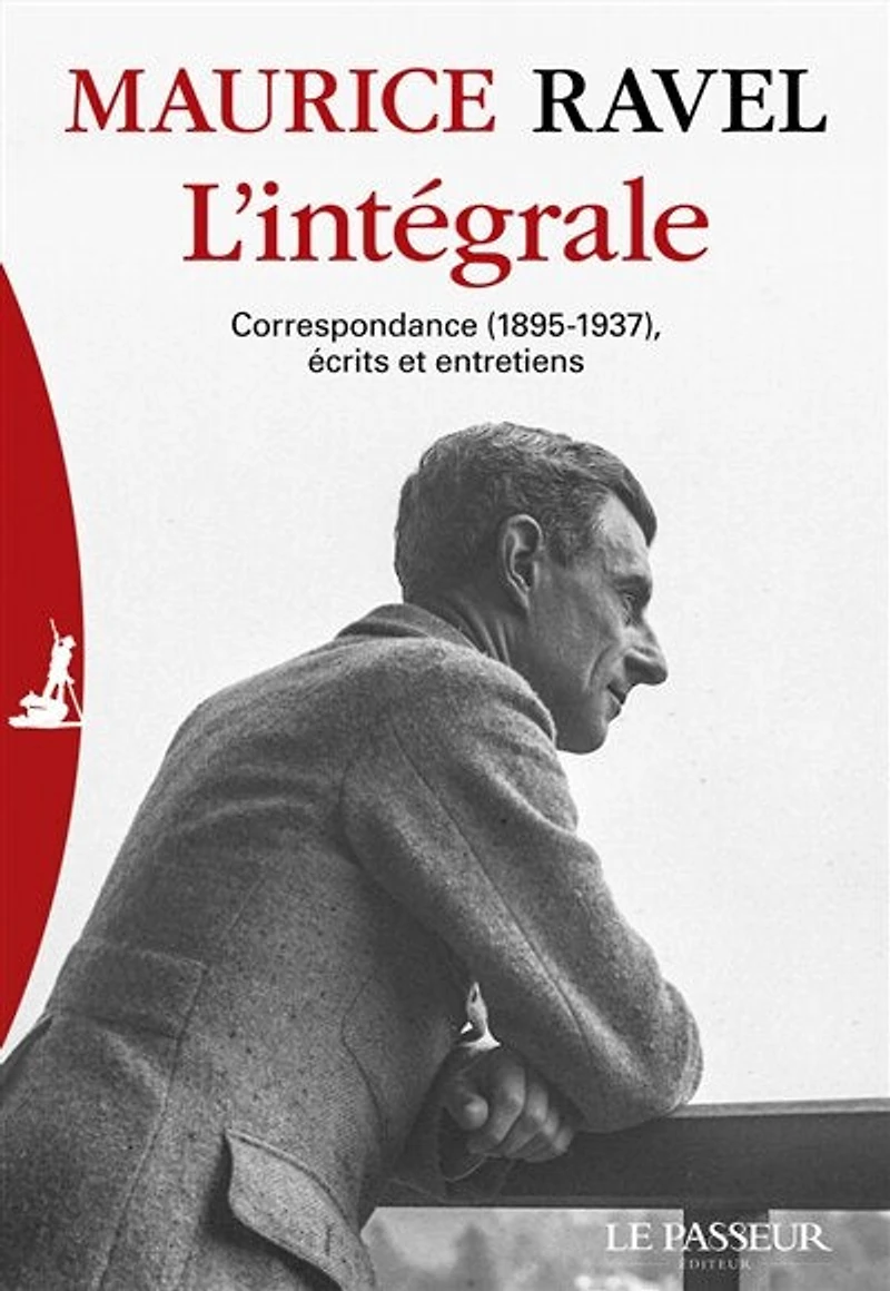 Maurice Ravel : l'intégrale : correspondance (1895-1937), écrits et entretiens: l'intégrale