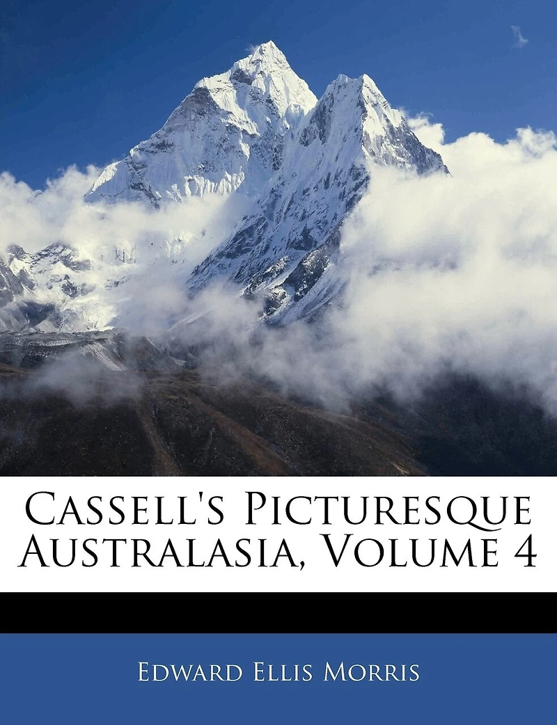 Cassell's Picturesque Australasia, Vol. 4 (Classic Reprint)