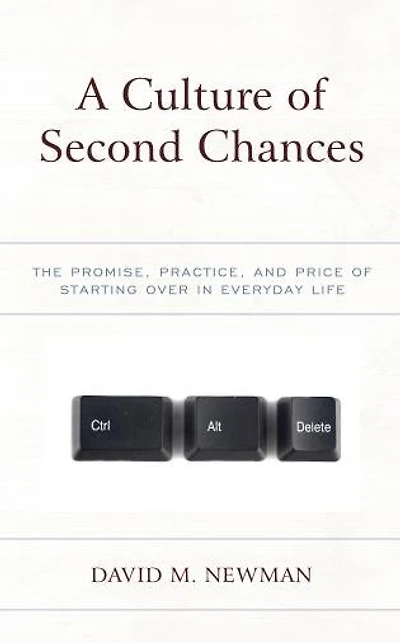 A Culture of Second Chances: The Promise, Practice, and Price Starting Over Everyday Life