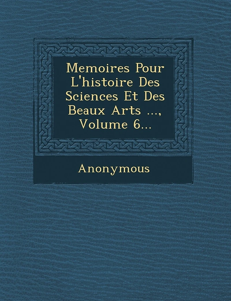 Memoires Pour L'histoire Des Sciences Et Des Beaux Arts