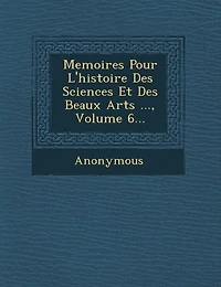 Memoires Pour L'histoire Des Sciences Et Des Beaux Arts