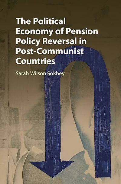 The Political Economy of Pension Policy Reversal Post-Communist Countries