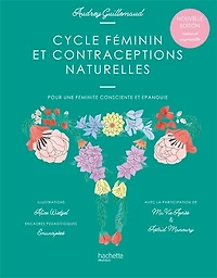 Cycle féminin et contraceptions naturelles: pour une féminité consciente épanouie