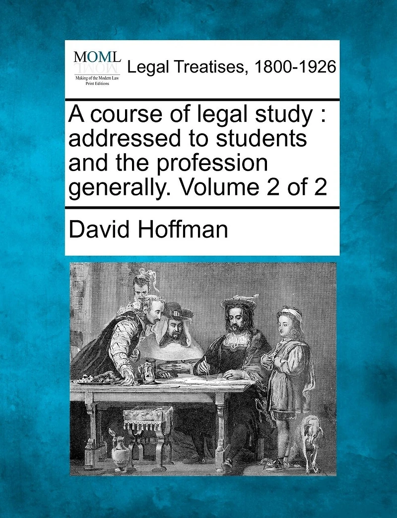 A Course of Legal Study: Addressed to Students and the Profession Generally, Volume 2
