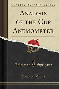 Analysis of the Cup Anemometer (Classic Reprint)