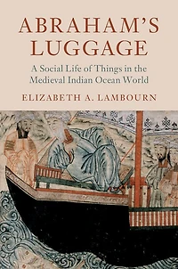 Abraham's Luggage: A Social Life Of Things The Medieval Indian Ocean World