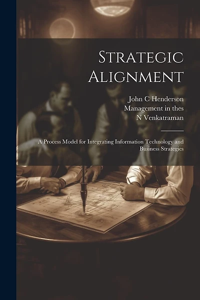 Strategic Alignment: A Process Model for Integrating Information Technology and Business Strategies