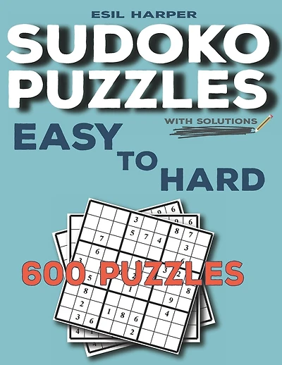 600 Sudoku Puzzles Easy to Hard: Sudoku puzzle book for adults with solutions