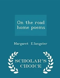 On the Road Home: Poems (Classic Reprint)