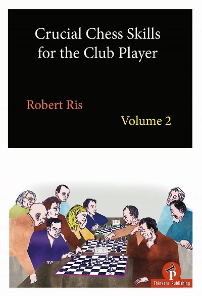 Crucial Chess Skills For The Club Player Volume 2
