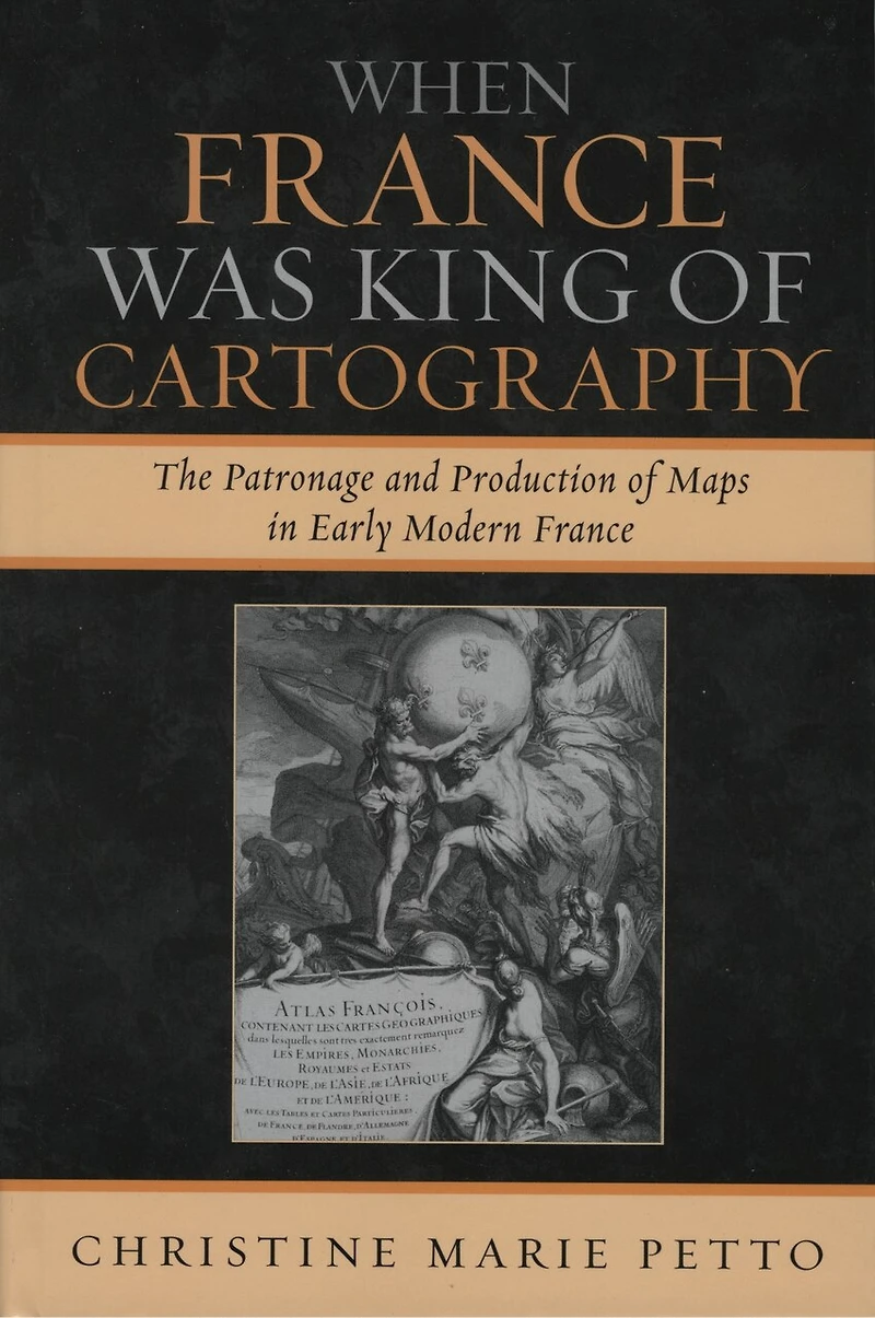 When France Was King of Cartography: The Patronage and Production Maps Early Modern