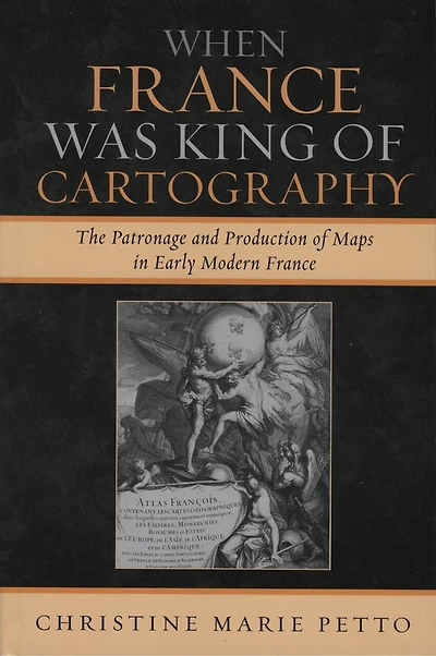 When France Was King of Cartography: The Patronage and Production Maps Early Modern