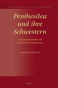 Penthesilea und ihre Schwestern: Amazonenepisoden als Bauform des Heldenepos