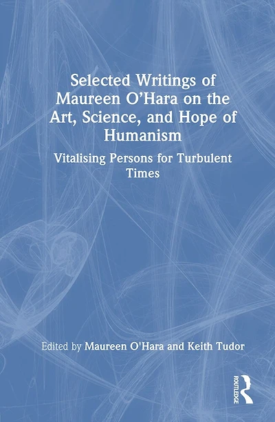 Selected Writings of Maureen O'Hara on the Art, Science, and Hope Humanism: Vitalising Persons for Turbulent Times
