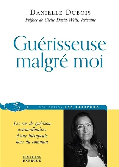 Guérisseuse malgré moi : les cas de guérison extraordinaires d'une thérapeute hors du commun: commun