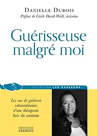Guérisseuse malgré moi : les cas de guérison extraordinaires d'une thérapeute hors du commun: commun