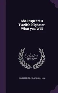 Shakespeare's Twelfth Night; or, What you Will