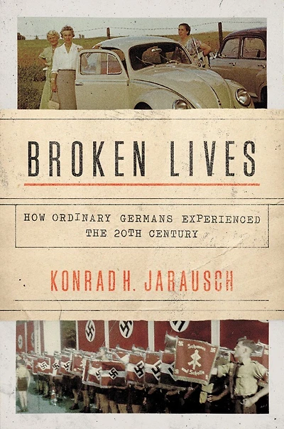 Broken Lives: How Ordinary Germans Experienced The 20th Century