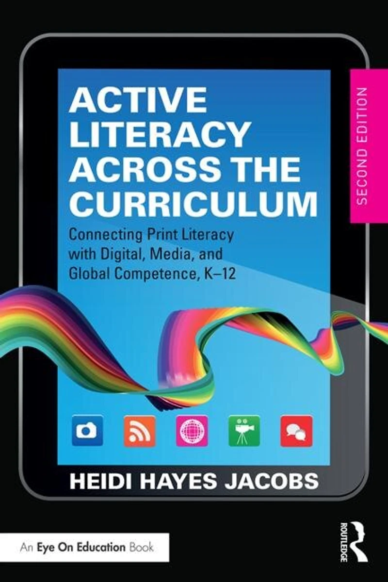 Active Literacy Across The Curriculum: Connecting Print With Digital, Media, And Global Competence, K-12